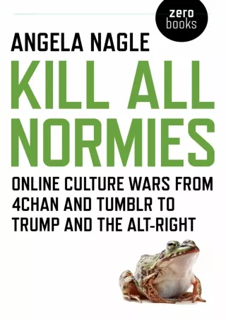 ❤Download⭐/PDF  Kill All Normies: Online Culture Wars From 4Chan And Tumblr To T
