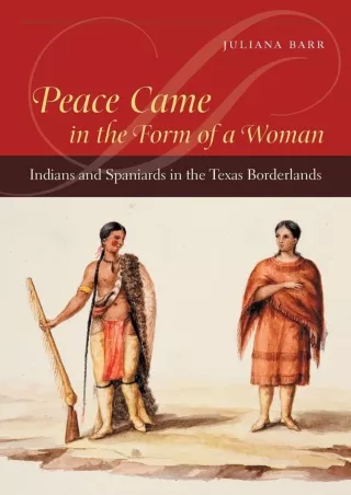 [PDF ❤READ✔ ONLINE] Peace Came in the Form of a Woman: Indians and Spaniards in