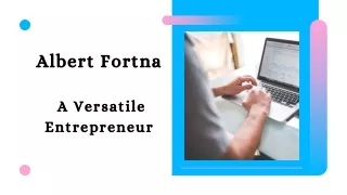 Albert Fortna -  A Versatile Entrepreneur