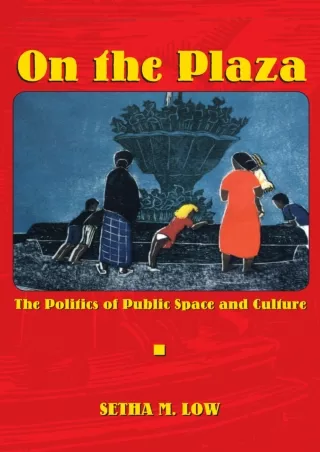 [PDF ❤READ✔ ONLINE] On the Plaza: The Politics of Public Space and Culture