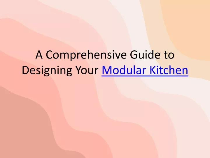 a comprehensive guide to designing your modular kitchen