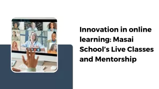 Innovation in online learning Masai School’s Live Classes and Mentorship