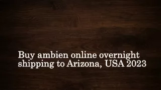 Buy ambien online overnight shipping to Arizona, USA 2023