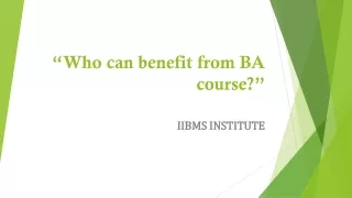 Who can benefit from BA course?