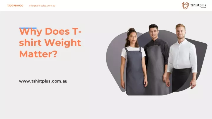 why does t shirt weight matter