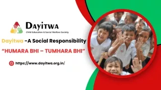 Dayitwa - A Social Responsibility “HUMARA BHI – TUMHARA BHI”