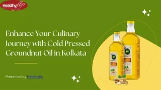 Elevate Your Culinary Journey with Cold Pressed Groundnut Oil In Kolkata