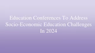 Education Conferences To Address Socio-Economic Education Challenges In 2024