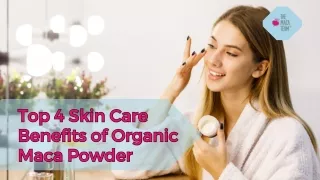 Top 4 Skin Care Benefits of Organic Maca Powder