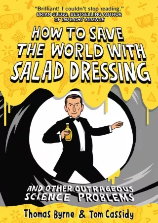 book❤️[READ]✔️ How to Save the World with Salad Dressing: and Other Outrageous Science Pro