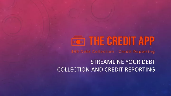streamline your debt collection and credit reporting