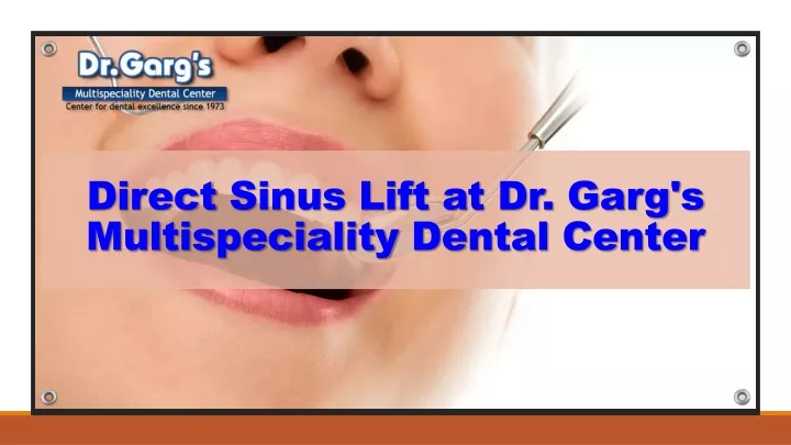 direct sinus lift at dr garg s multispeciality dental center