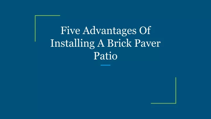 five advantages of installing a brick paver patio