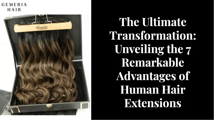 PPT - 7 Remarkable Advantages of Human Hair Extensions PowerPoint 