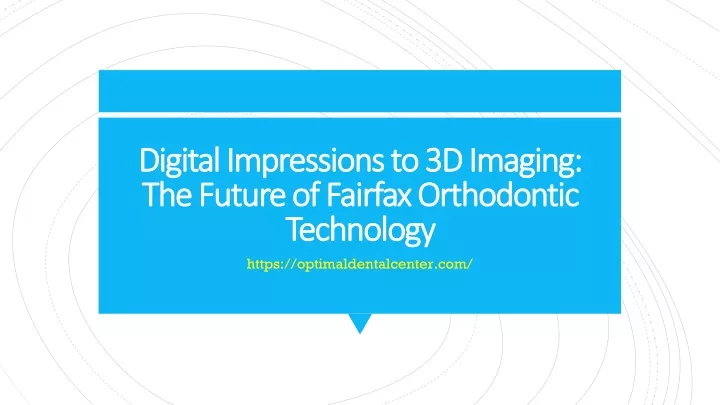 digital impressions to 3d imaging the future of fairfax orthodontic technology