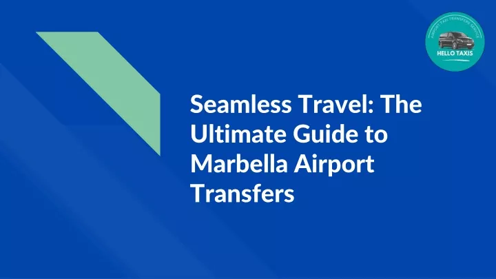 seamless travel the ultimate guide to marbella airport transfers