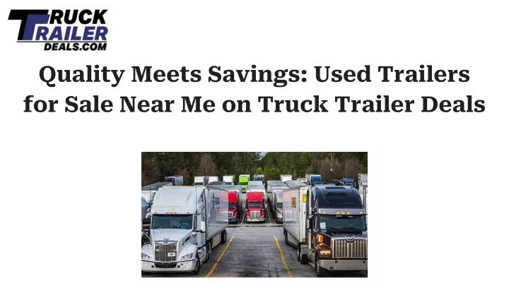 quality meets savings used trailers for sale near me on truck trailer deals