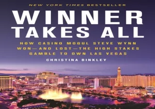 ⚡PDF⚡ Winner Takes All: How Casino Mogul Steve Wynn Won-and Lost-the High Stakes