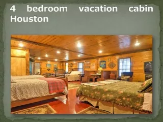 4 bedroom vacation cabin Houston