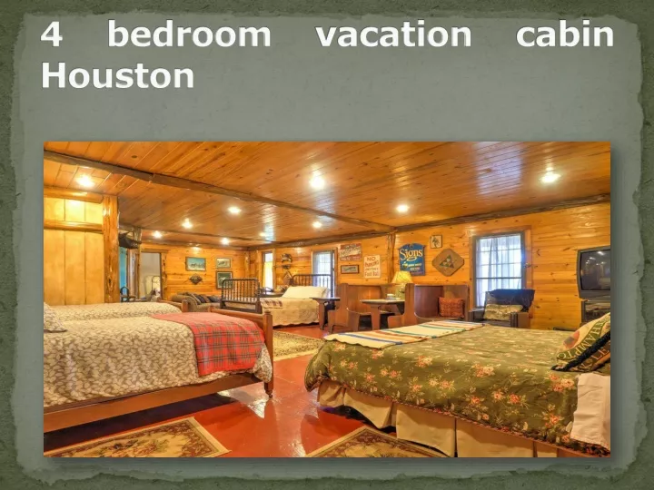 4 bedroom vacation cabin houston