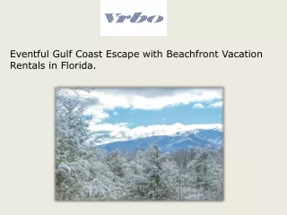 Eventful Gulf Coast Escape with Beachfront Vacation Rentals in Florida.