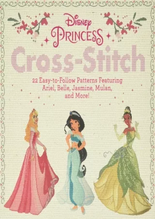 Download ⚡️[EBOOK]❤️ Disney Princess Cross-Stitch: 22 Easy-to-Follow Patterns Featuring Ar