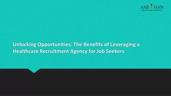 unlocking opportunities the benefits of leveraging a healthcare recruitment agency for job seekers