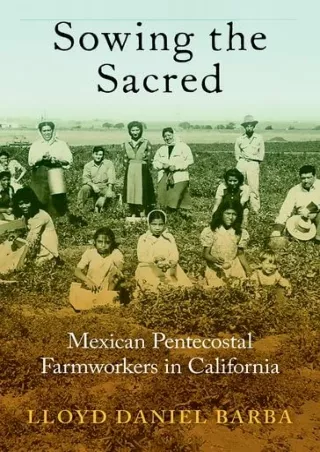 ❤Download⭐ Book [PDF]  Sowing the Sacred: Mexican Pentecostal Farmworkers in Cal