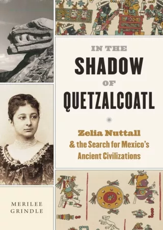 PDF/❤READ✔  In the Shadow of Quetzalcoatl: Zelia Nuttall and the Search for Mexi