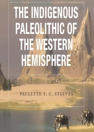 ❤READ✔ ebook [PDF]  The Indigenous Paleolithic of the Western Hemisphere