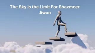 The Sky Is The Limit For Shazmeer Jiwan