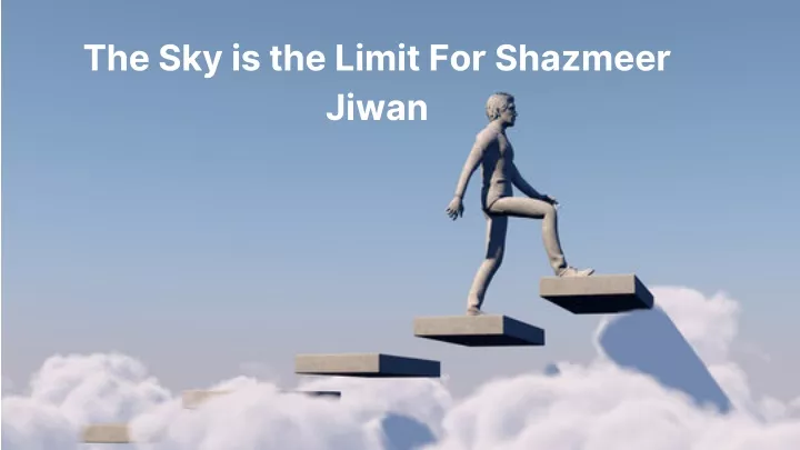 the sky is the limit for shazmeer jiwan