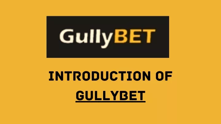 introduction of gullybet