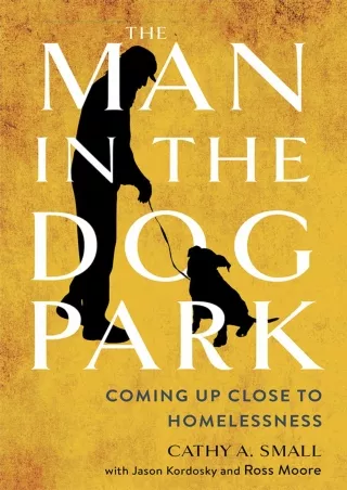 ❤READ✔ [PDF]  The Man in the Dog Park: Coming Up Close to Homelessness