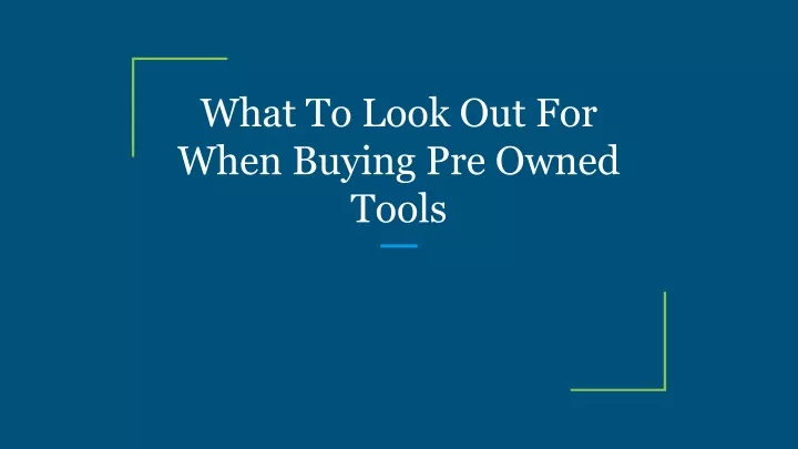 what to look out for when buying pre owned tools