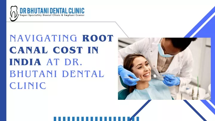 navigating root canal cost in india at dr bhutani