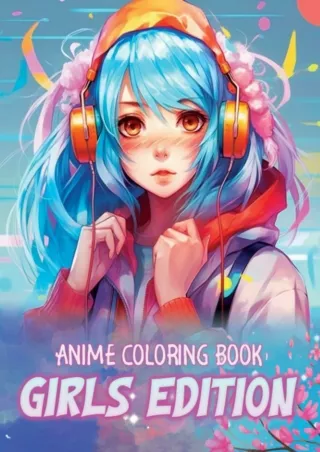 Kindle✔️(online❤️(PDF) Girls Edition Anime Coloring Book: 100 Pages Girls Edition Anime Co