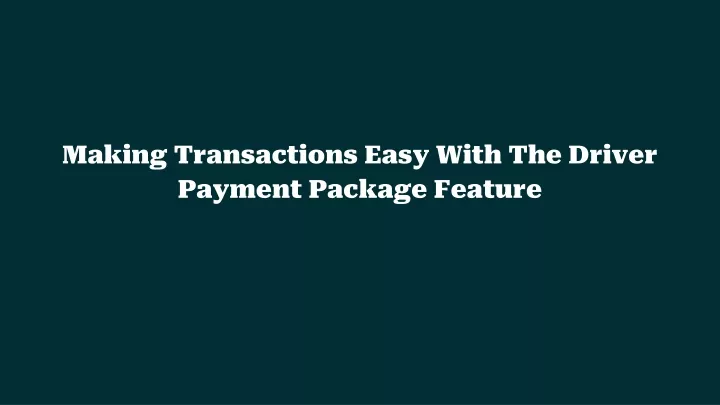 making transactions easy with the driver payment package feature