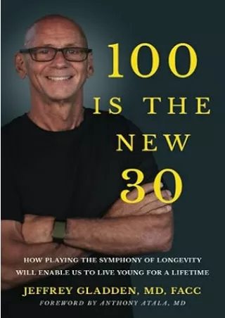 Ebook❤️(download)⚡️ 100 IS THE NEW 30: HOW PLAYING THE SYMPHONY OF LONGEVITY WILL ENABLE US TO LIVE YOUNG FOR A LIFETIME