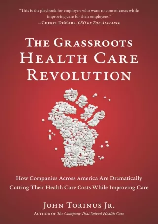 ❤️PDF⚡️ The Grassroots Health Care Revolution: How Companies Across America Are Dramatically Cutting Their Health Care C