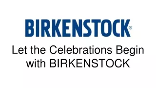 Let the Celebrations Begin with BIRKENSTOCK