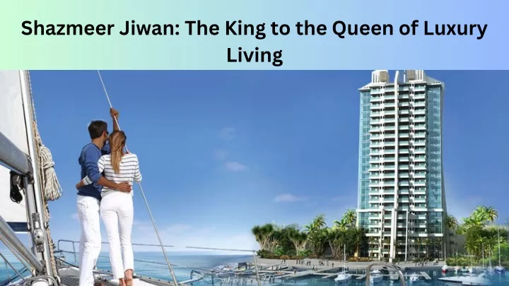 shazmeer jiwan the king to the queen of luxury