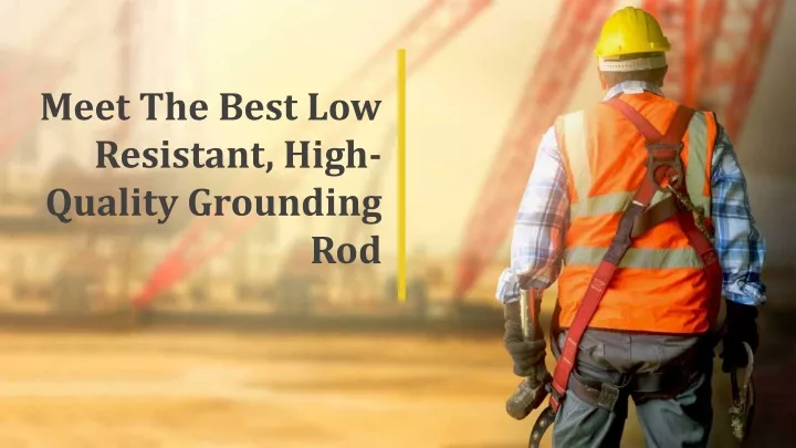 meet the best low resistant high quality grounding