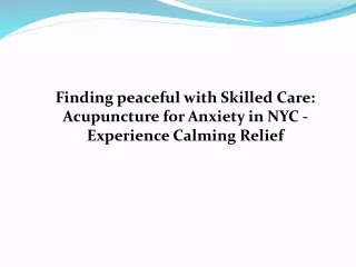 Finding peaceful with Skilled Care Acupuncture for Anxiety in NYC - Experience Calming Relief