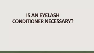 Is the eyelash conditioner necessary