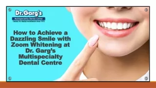 How to Achieve a Dazzling Smile with Zoom Whitening at Dr. Garg’s Multispecialty