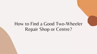 How to Find a Good Two-Wheeler Repair Shop or Centre?