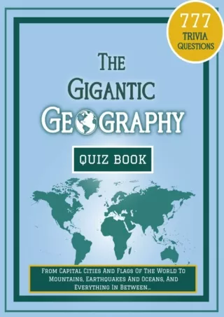 PDF✔️Download ❤️ The Gigantic Geography Quiz Book: 777 Trivia Questions - From Capital Cit