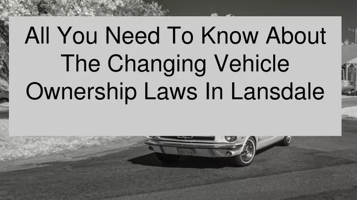 all you need to know about the changing vehicle ownership laws in lansdale