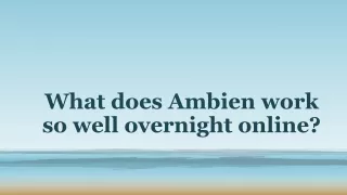 What does Ambien work so well overnight online